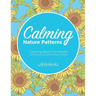 Calming Nature Patterns Coloring Book For Adults - Calming Coloring Nature Patterns Edition