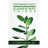 Growing Past the Elementary Things