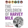 Children of Harvey Milk: How Lgbtq Politicians Changed the World