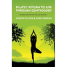 Pilates' Return to Life Through Contrology: Revised Edition for the 21st Century: Revised Edition for the 21st Century by Joseph Pilates and Judd Robb