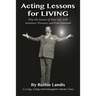 Acting Lessons for Living: Play the Scenes of Your Life with Intention, Presence, and Pure Potential: A Living, Acting and Enneagram Master Class