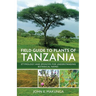 Field Guide to Plants of Tanzania Etymology and Eponyms for Understanding Botanical Names