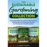 The Sustainable Gardening Collection: A Complete Beginners Guide to Permaculture, Seed Saving, and Companion Planting for Thriving, Eco-Friendly Garde