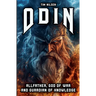 Odin - Allfather, God of War and Guardian of Knowledge: The Legend of the most powerful God in Norse Mythology