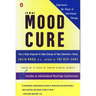 The Mood Cure: The 4-Step Program to Take Charge of Your Emotions--Today