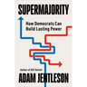 Supermajority: How Democrats Can Build Lasting Power
