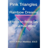 Pink Triangles and Rainbow Dreams