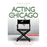 Acting In Chicago, 4th Ed: Making A Living Doing Commercials, Voice Over, TV/Film And More