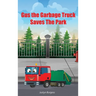 Gus The Garbage Truck Saves The Park
