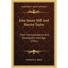John Stuart Mill And Harriet Taylor: Their Correspondence And Subsequent Marriage (1951)