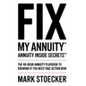 Fix My Annuity(tm): Annuity Inside Secrets(tm) the 48-Hour Annuity Playbook to Knowing If You Need to Take Action Now