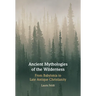 Ancient Mythologies of the Wilderness: Narrative, Nature, and Religious Identity Formation from the Babylonians to the Late Antique Christians