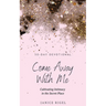 Come Away with Me: Cultivating Intimacy in the Secret Place