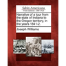 Narrative of a Tour from the State of Indiana to the Oregon Territory, in the Years 1841-2.