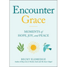 Encounter Grace: Moments of Hope, Joy, and Peace