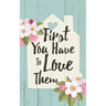 First You Have to Love Them