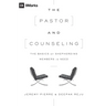 The Pastor and Counseling: The Basics of Shepherding Members in Need