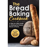 The Bread Baking Cookbook: A Step-by-Step Guide to Making No-Knead Bread at Home