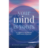 Your Mind is Yours: A Formula to Inspire Confident Thinking