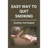 Easy Way To Quit Smoking: Healthier And Happier: Ways To Quit Smoking When Pregnant