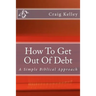 How to Get Out of Debt: A Simple Biblical Approach to Living Debt-Free