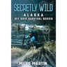 Secretly Wild: The Alaska Off Grid Survival Series