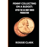 Penny Collecting On A Budget: How To Collect Wheat Cents, Copper Pennies, And Errors From A Limited And Disappearing Supply