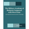 The Military Academy of Malaysia Compared with West Point: Learning Environments and New Technology