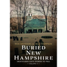 Buried New Hampshire: Graveyards Have Stories to Tell, Volume II