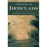 A History of Ironclads: The Power of Iron Over Wood