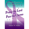 Praise the Lord and Pass the Chemo: A Hopeful Response to a Hard Reality