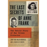 The Last Secrets of Anne Frank: The Untold Story of Her Silent Protector