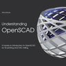 Understanding OpenSCAD: A hands-on introduction to OpenSCAD for 3D printing and CNC milling