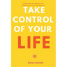 Take Control of Your Life - Cultivating the Mindset for Self-Esteem and Confidence