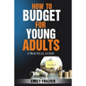 How To Budget For Young Adults: A Practical Guide