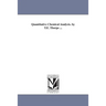 Quantitative Chemical Analysis. by T.E. Thorpe ...
