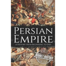 Persian Empire: A History from Beginning to End
