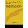 The Contendings Of The Apostles: Being The Histories And The Lives And Martyrdoms And Deaths Of The Twelve Apostles And Evangelists