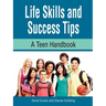 Life Skills and Success Tips, A Teen Handbook