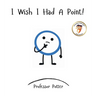 I Wish I Had A Point!