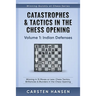 Catastrophes & Tactics in the Chess Opening - Volume 1: Indian Defenses: Winning in 15 Moves or Less: Chess Tactics, Brilliancies & Blunders in the Ch