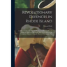 Revolutionary Defences in Rhode Island; an Historical Account of the Fortifications and Beacons Erected During the American Revolution, With Muster Ro