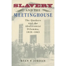 Slavery and the Meetinghouse: The Quakers and the Abolitionist Dilemma, 1820-1865