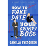 How to Fake Date Your Grumpy Boss: A Sweet Romantic Comedy