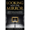 Looking into the Mirror - Messages from the Authentic Self to the Inauthentic Self