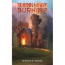 Schoolhouse Burning