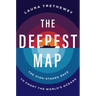 The Deepest Map: The High-Stakes Race to Chart the World's Oceans