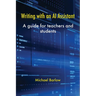 Writing with an AI Assistant: A Guide for Teachers and Students