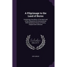 A Pilgrimage to the Land of Burns: Containing Anecdotes of the Bard, and of the Characters He Immortalized, With Numerous Pieces of Poetry, Original a