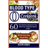 Blood Type O Cookbook: 60 Easy Nutritious Recipes for Your Blood Type to Maintain Optimal Health